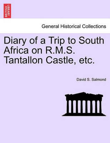 Diary of a Trip to South Africa on R.M.S. Tantallon Castle, Etc.