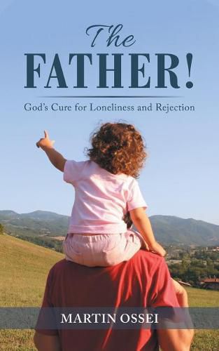 Cover image for The Father!: God's Cure for Loneliness and Rejection