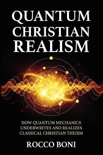 Cover image for Quantum Christian Realism: How Quantum Mechanics Underwrites and Realizes Classical Christian Theism
