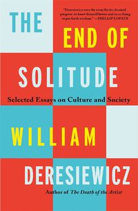 Cover image for The End of Solitude: Selected Essays on Culture and Society