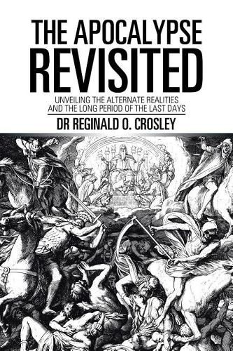 Cover image for The Apocalypse Revisited: Unveiling the Alternate Realities and the Long Period of the Last Days