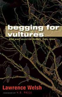 Cover image for Begging for Vultures: New and Selected Poems, 1994-2009