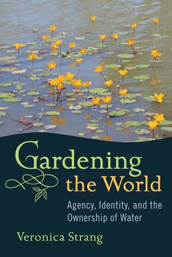 Gardening the World: Agency, Identity and the Ownership of Water