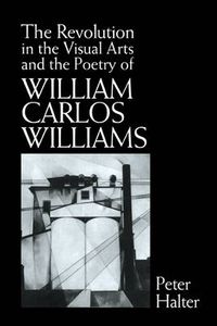 Cover image for The Revolution in the Visual Arts and the Poetry of William Carlos Williams