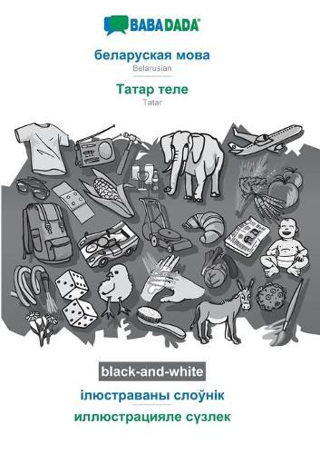 Cover image for BABADADA black-and-white, Belarusian (in cyrillic script) - Tatar (in cyrillic script), visual dictionary (in cyrillic script) - visual dictionary (in cyrillic script): Belarusian (in cyrillic script) - Tatar (in cyrillic script), visual dictionary