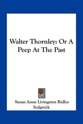 Walter Thornley: Or a Peep at the Past