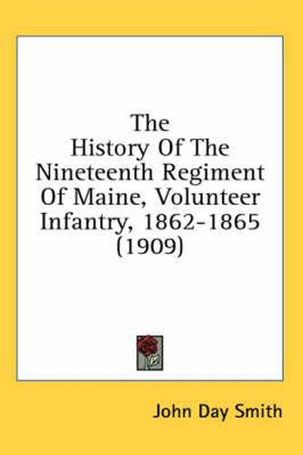Cover image for The History of the Nineteenth Regiment of Maine, Volunteer Infantry, 1862-1865 (1909)