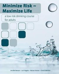 Cover image for Minimize Risk Maximize Life: A Low Risk Drinking Course for Adults