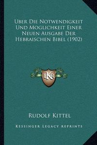 Cover image for Uber Die Notwendigkeit Und Moglichkeit Einer Neuen Ausgabe Der Hebraischen Bibel (1902)