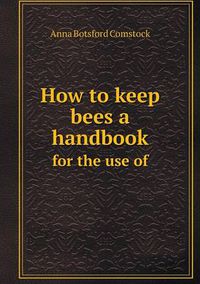 Cover image for How to keep bees a handbook for the use of