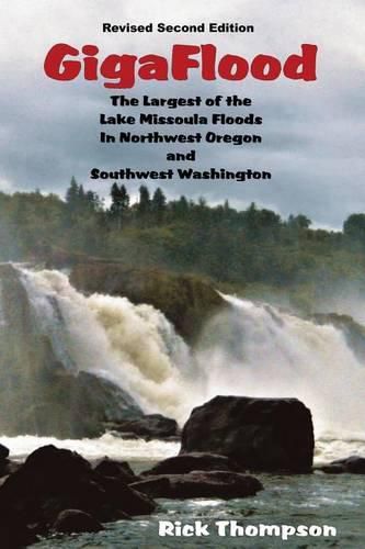 Cover image for GigaFlood: The Largest of the Lake Missoula Floods In Northwest Oregon and Southwest Washington