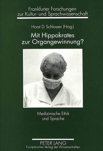 Mit Hippokrates Zur Organgewinnung?: Medizinische Ethik Und Sprache