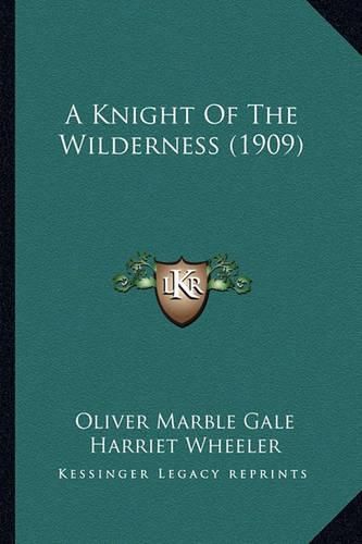 Cover image for A Knight of the Wilderness (1909) a Knight of the Wilderness (1909)
