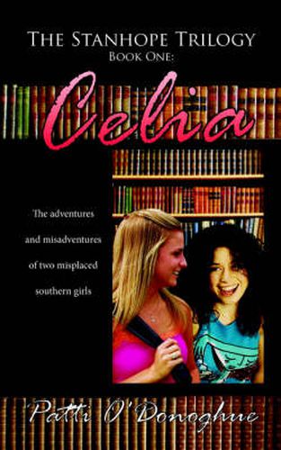 Cover image for The Stanhope Trilogy Book One: Celia: The Adventures and Misadventures of Two Misplaced Southern Girls