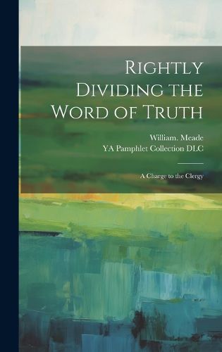 Cover image for Rightly Dividing the Word of Truth; a Charge to the Clergy