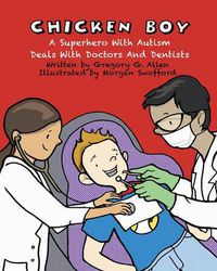 Cover image for Chicken Boy: A Super Hero with Autism Deals with Doctors & Dentists