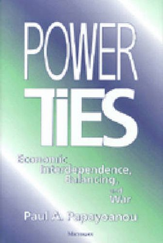 Cover image for Power Ties: Economic Interdependence, Balancing and War