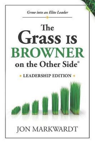 The Grass Is Browner on the Other Side Leadership Edition: Grow Into an Elite Leader