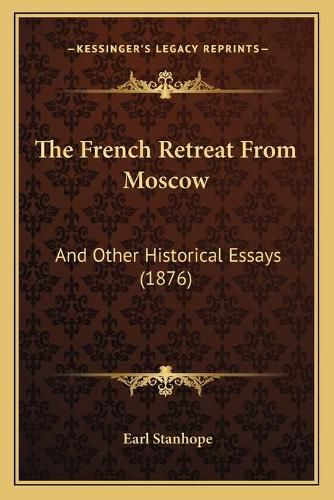 Cover image for The French Retreat from Moscow: And Other Historical Essays (1876)