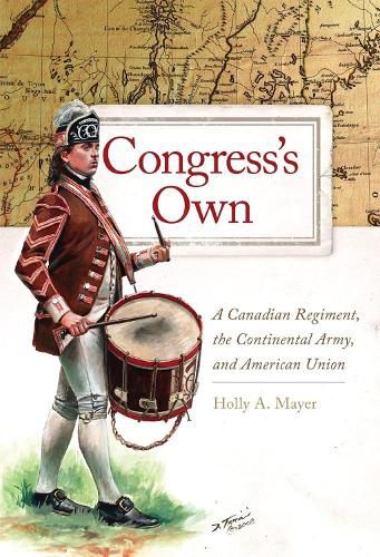 Cover image for Congress's Own: A Canadian Regiment, the Continental Army, and American Union