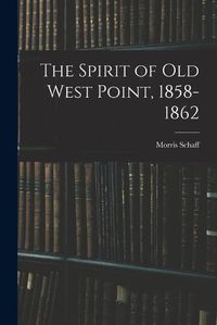 Cover image for The Spirit of Old West Point, 1858-1862