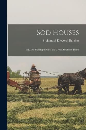 Cover image for Sod Houses; or, The Development of the Great American Plains