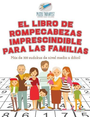 El libro de rompecabezas imprescindible para las familias Mas de 300 sudokus de nivel medio a dificil