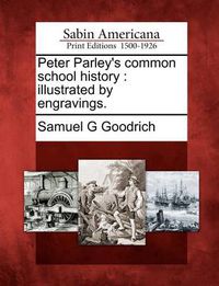 Cover image for Peter Parley's Common School History: Illustrated by Engravings.