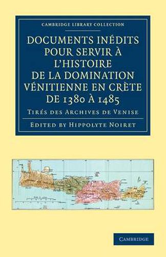 Cover image for Documents inedits pour servir a l'histoire de la domination Venitienne en Crete de 1380 a 1485: Tires des archives de Venise