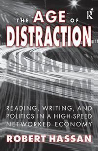 Cover image for The Age of Distraction: Reading, Writing, and Politics in a High-Speed Networked Economy