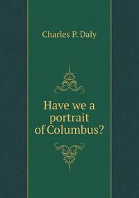 Cover image for Have we a portrait of Columbus?