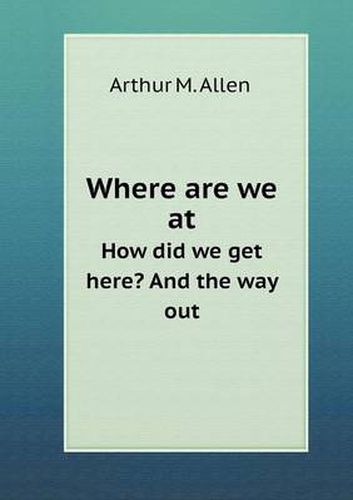 Cover image for Where are we at How did we get here? And the way out