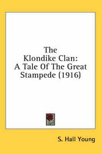 Cover image for The Klondike Clan: A Tale of the Great Stampede (1916)