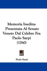 Cover image for Memoria Inedita: Presentata Al Senato Veneto Dal Celebre Fra Paolo Sarpi (1760)
