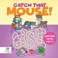 Cover image for Catch that Mouse! Mazes Books for Kids Ages 4-8