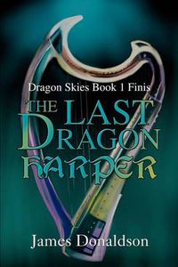 Cover image for The Last Dragon Harper: Dragon Skies Book 1 Finis