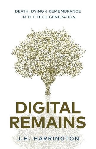 Cover image for Digital Remains: Death, Dying & Remembrance in the Tech Generation