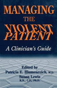 Cover image for Managing The Violent Patient: A Clinician's Guide