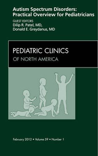 Cover image for Autism Spectrum Disorders: Practical Overview For Pediatricians, An Issue of Pediatric Clinics