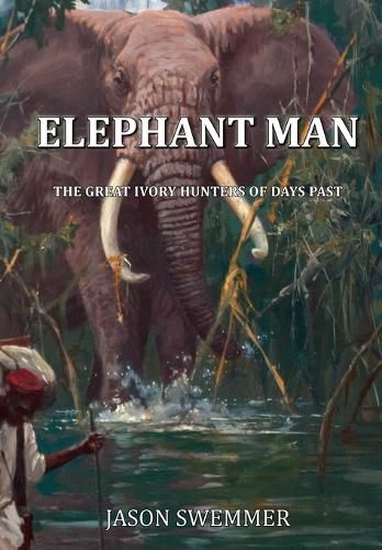 Cover image for Elephant Man: The great Ivory Hunters of days past