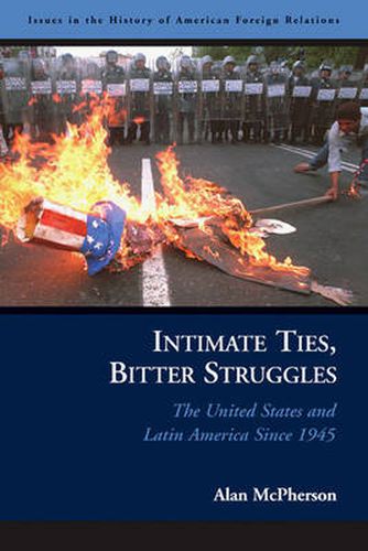 Intimate Ties, Bitter Struggles: The United States and Latin America Since 1945