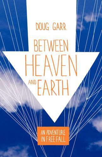 Cover image for Between Heaven and Earth: An Adventure in Free Fall