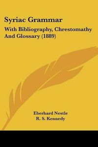 Cover image for Syriac Grammar: With Bibliography, Chrestomathy and Glossary (1889)