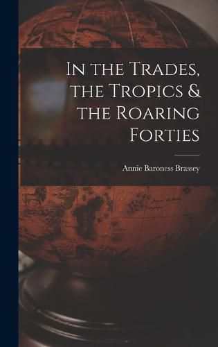 Cover image for In the Trades, the Tropics & the Roaring Forties