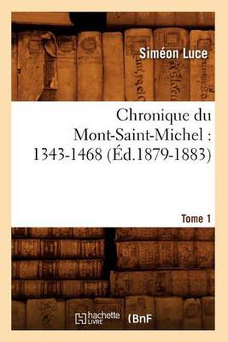 Cover image for Chronique Du Mont-Saint-Michel: 1343-1468: Tome 1 (Ed.1879-1883)