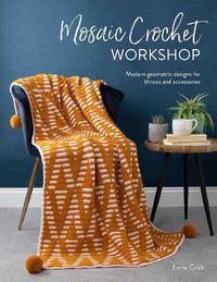 Cover image for Mosaic Crochet Workshop: Modern geometric designs for throws and accessories