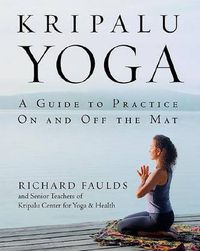 Cover image for Kripalu Yoga: A Guide to Practice on and Off the Mat