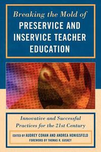 Cover image for Breaking the Mold of Preservice and Inservice Teacher Education: Innovative and Successful Practices for the Twenty-first Century