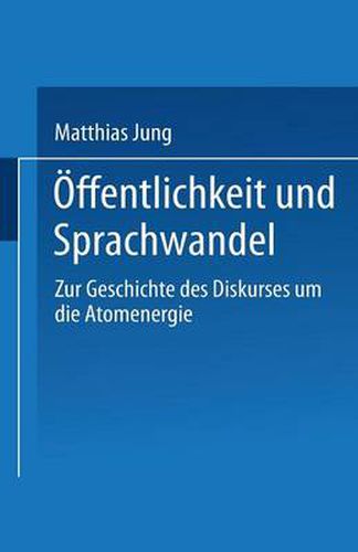 OEffentlichkeit Und Sprachwandel: Zur Geschichte Des Diskurses UEber Die Atomenergie