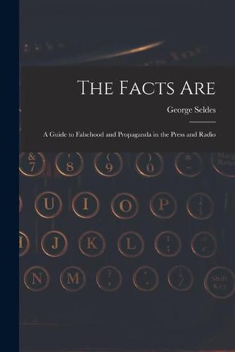 Cover image for The Facts Are: a Guide to Falsehood and Propaganda in the Press and Radio